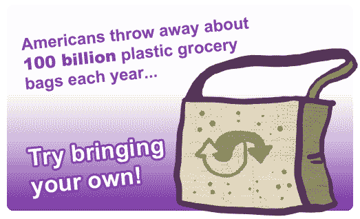 Help save 100 billion plastic bags, try bringing your own!